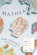 Maphead : charting the wide, weird world of geography wonks / Ken Jennings.