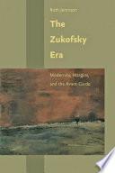 The Zukofsky era : modernity, margins, and the avant-garde / Ruth Jennison.