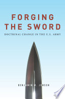 Forging the sword : doctrinal change in the U.S. Army / Benjamin M. Jensen.