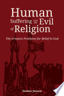 Human suffering and the evil of religion : the greatest problems for belief in god /