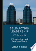 Self-Action Leadership (Volume I) : a Theoretical Framework for Existential Growth.