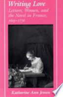 Writing love : letters, women, and the novel in France, 1605-1776 /