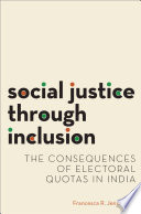 Social justice through inclusion : the consequences of electoral quotas in India / Francesca R. Jensenius.