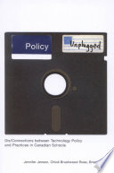 Policy unplugged : dis/connections between technology policy and practices in Canadian schools /