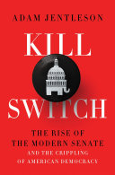 Kill switch : the rise of the modern Senate and the crippling of American democracy /