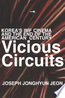 Vicious circuits : Korea's IMF cinema and the end of the American century /