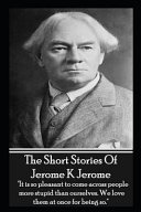 The short stories of Jerome K Jerome.