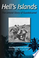 Hell's islands : the untold story of Guadalcanal / Stanley Coleman Jersey ; foreword by Edward W. Snedeker.
