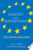 Identity and institutions conflict reduction in divided societies / Neal G. Jesse and Kristen P. Williams.
