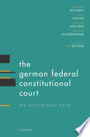 The German Federal Constitutional Court : the court without limits / Matthias Jestaedt, Oliver Lepsius, Christoph Möllers, Christoph Schönberger.