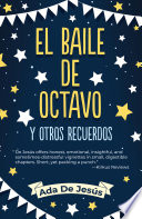 El baile de octavo y otros recuerdos = The eighth-grade dance and other memories / por/by Ada De Jesus ; traducción al inglés de/English translation by Nicolas Kanellos.