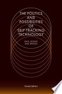 The politics and possibilities of self-tracking technology : data, bodies and design /