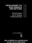 From mammy to Miss America and beyond : cultural images and the shaping of US social policy /