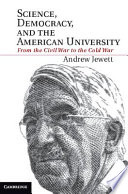 Science, democracy, and the American university : from the Civil War to the Cold War /