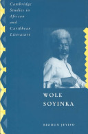 Wole Soyinka : politics, poetics and  postcolonialism /