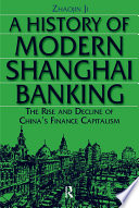 A history of modern Shanghai banking : the rise and decline of China's finance capitalism / Zhaojin Ji.