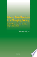 Liberal arts education in a changing society : a new perspective on Chinese higher education / by You Guo Jiang, S.J.