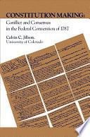 Constitution making : conflict and consensus in the Federal Convention of 1787 /