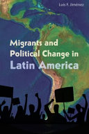 Migrants and political change in Latin America / Luis F. Jiménez.