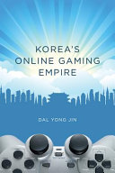 Korea's online gaming empire / Dal Yong Jin.