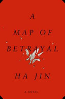 A map of betrayal : a novel / Ha Jin.