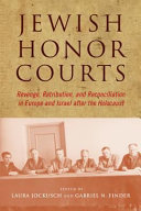 Jewish Honor Courts : Revenge, Retribution, and Reconciliation in Europe and Israel after the Holocaust.