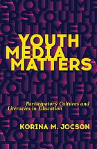 Youth media matters : participatory cultures and literacies in education /