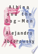 Albina and the dog-men : a fantastical novel /