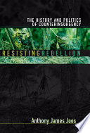 Resisting rebellion : the history and politics of counterinsurgency / Anthony James Joes.