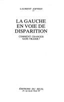 La gauche en voie de disparition : comment changer sans trahir?  /