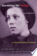 Surviving the gulag : a German woman's memoir / Ilse Johansen ; Heather Marshall, editor ; Hans Rudolf Gahler, translator.