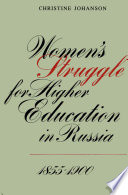 Women's struggle for higher education in Russia, 1855-1900 /
