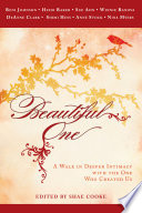 Beautiful One : a Walk In Deeper Intimacy with the One Who Created Us.