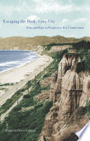 Escaping the dark, gray city : fear and hope in Progressive-era conservation / Benjamin Heber Johnson.