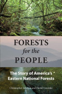 Forests for the people : the story of America's eastern national forests / Christopher Johnson, David Govatski.