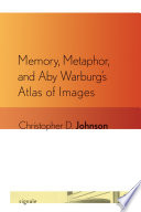 Memory, metaphor, and Aby Warburg's Atlas of images /