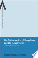 The globalization of Hesychasm and the Jesus prayer : contesting contemplation /