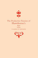 The productive tension of Hawthorne's art / Claudia D. Johnson.