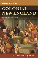 Daily life in colonial New England / Claudia Durst Johnson.