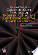 Statistical tools for the comprehensive practice of industrial hygiene and environmental health sciences /
