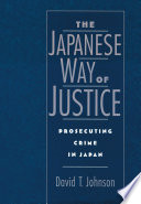 The Japanese way of justice : prosecuting crime in Japan /