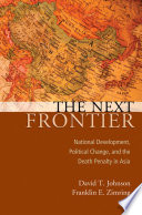 The next frontier : national development, political change, and the death penalty in Asia /