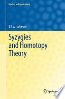 Syzygies and homotopy theory / F.E.A. Johnson.