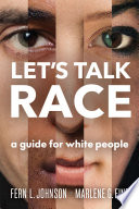 Let's talk race : a guide for white people /