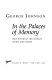 In the palaces of memory : how we build the worlds inside our heads / George Johnson.