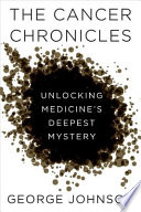 The cancer chronicles : unlocking medicine's deepest mystery /