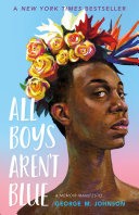 All boys aren't blue : a memoir-manifesto / George M. Johnson.