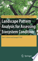 Landscape pattern analysis for assessing ecosystem condition / by Glen D. Johnson and Ganapati P. Patil.