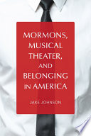 Mormons, musical theater, and belonging in America /