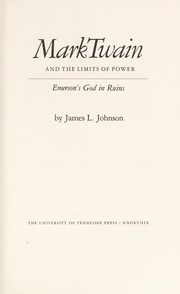 Mark Twain and the limits of power : Emerson's God in ruins / by James L. Johnson.